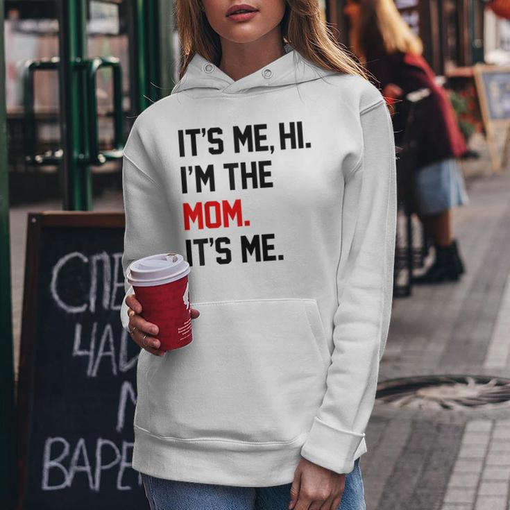 It's Me Hi I'm The Mom It's Me Mom Women Hoodie Funny Gifts