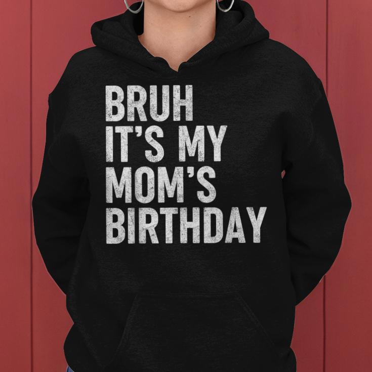 Bruh It's My Mom's Birthday Bday Sarcastic Mother Son Women Hoodie