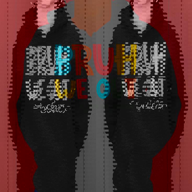 Bruh We Out Teacher End Of School Year Hello Summer Women Hoodie