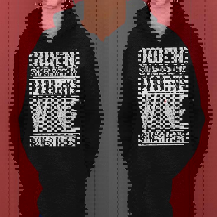 Crocheting Solves Most My Problems Wine Crochet Slogan Women Hoodie