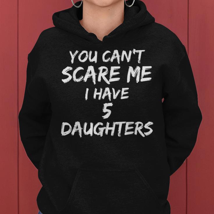 Dad From Daughter You Can't Scare Me I Have 5 Daughters Women Hoodie