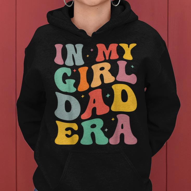 Daddy Of A Girl In My Girl Dad Era Dad Women Hoodie