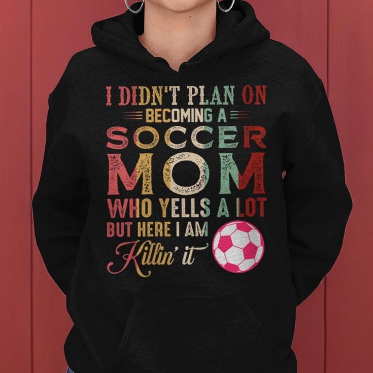I Didn't Plan On Becoming A Soccer Mom Mother's Day Women Hoodie