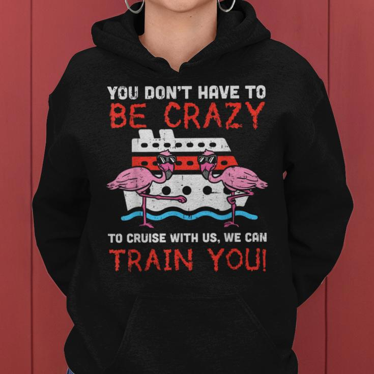 You Dont Have To Be Crazy Cruise Flamingo Cruising Trip Women Hoodie