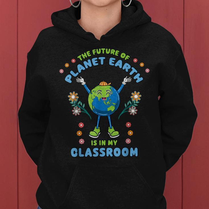 Earth Day Teacher The Future Of Earth Is In My Classroom Women Hoodie