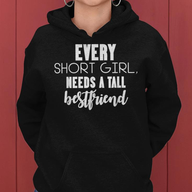 Every Short Girl Needs Tall Best Friend Bff Matching Outfit Women Hoodie