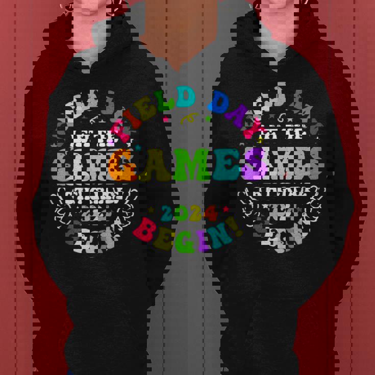 Field Day 2024 Let Game Begin 6Th Grade For Kid Teacher Girl Women Hoodie