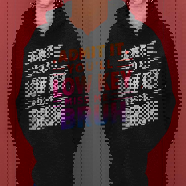 Admit It You'll Low Key Miss Me Bruh Teacher For Him Women Hoodie
