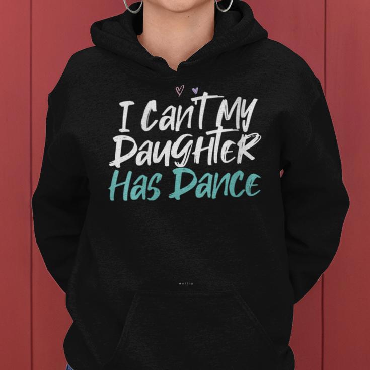 I Can't My Daughter Has Dance Saying Sarcastic Women Hoodie