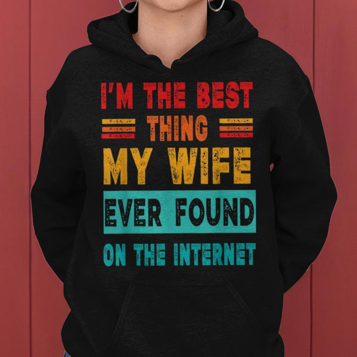 I'm The Best Thing My Wife Ever Found On Internet Women Hoodie