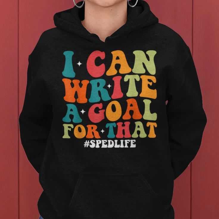 Special Education Teacher I Can Write A Goal For That Women Hoodie