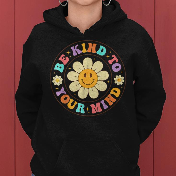 Groovy Be Kind To Your Mind Mental Health Matters Awarness Women Hoodie