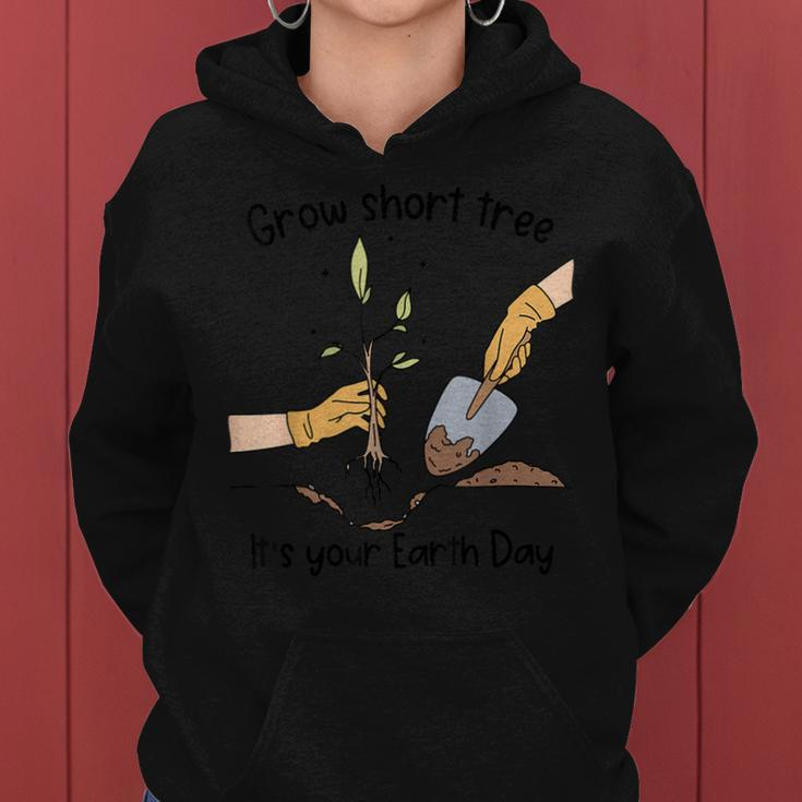 Grow Short Tree Its Your Mother Earth Day Trees Planting Women Hoodie