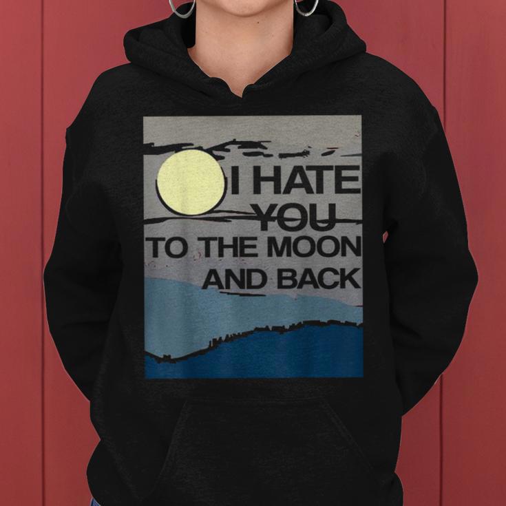 I Hate You To The Moon And Back Sarcastic Women Hoodie