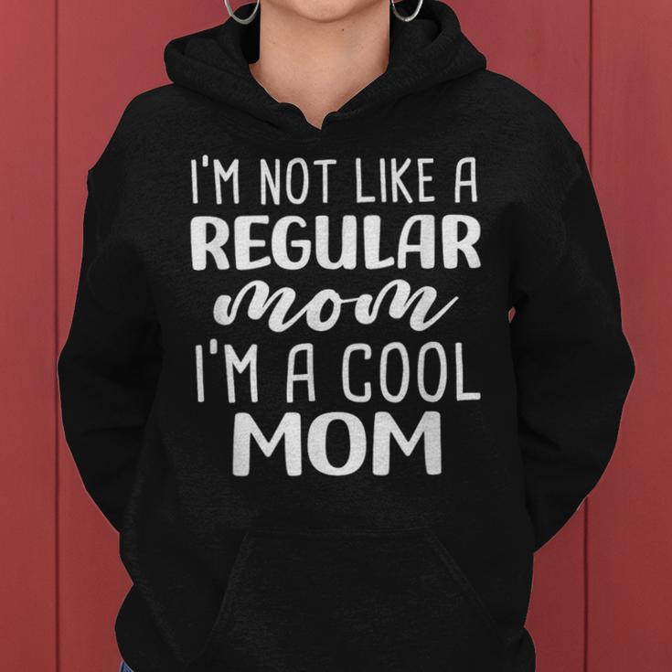 I'm Not Like A Regular Mom I'm A Cool Mom Women Hoodie
