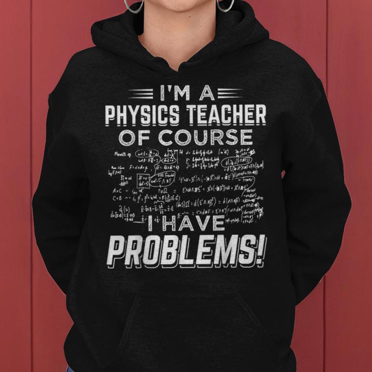 I'm A Physics Teacher Of Course I Have Problems Women Hoodie