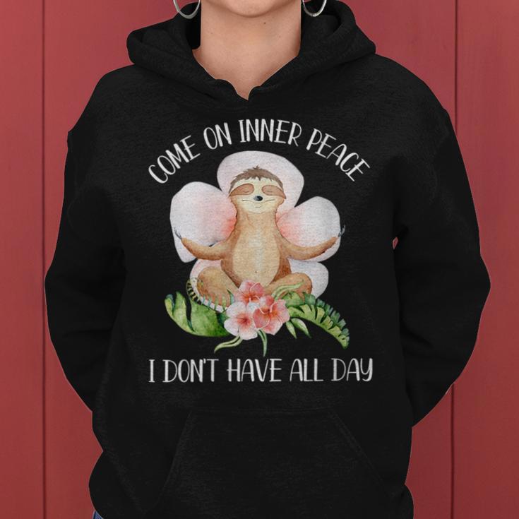 Come On Inner Peace I Don't Have All Day Yoga Sloth Women Hoodie