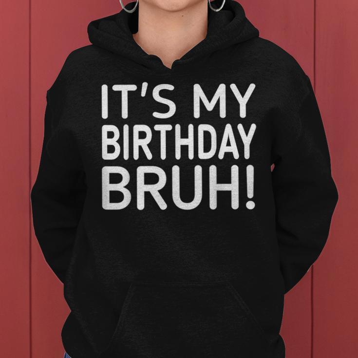 It's My Birthday Bruh And Birthday Women Hoodie