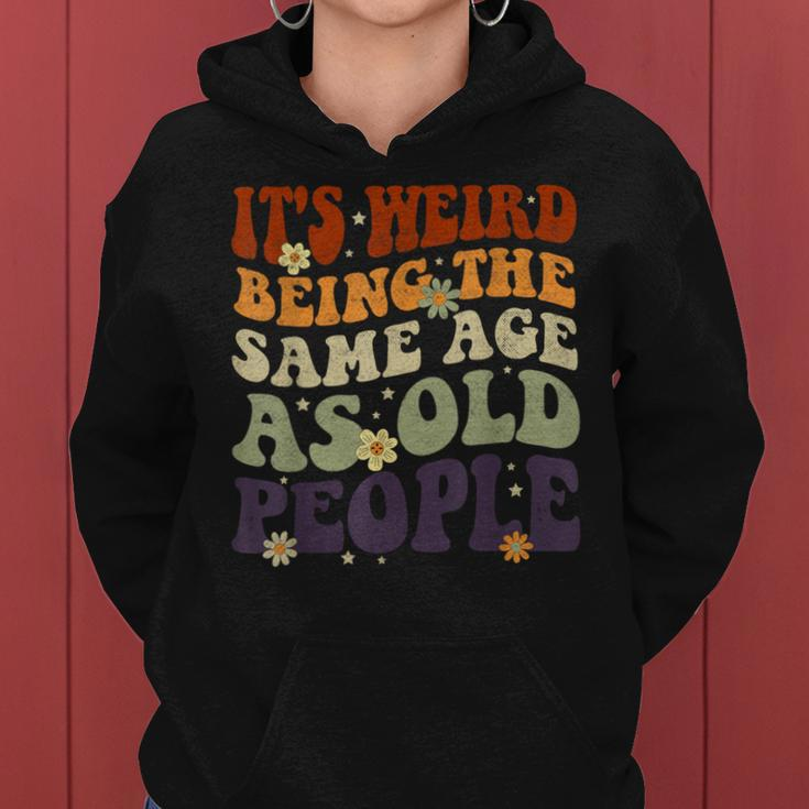 It's Weird Being The Same Age As Old People Sarcastic Womens Women Hoodie