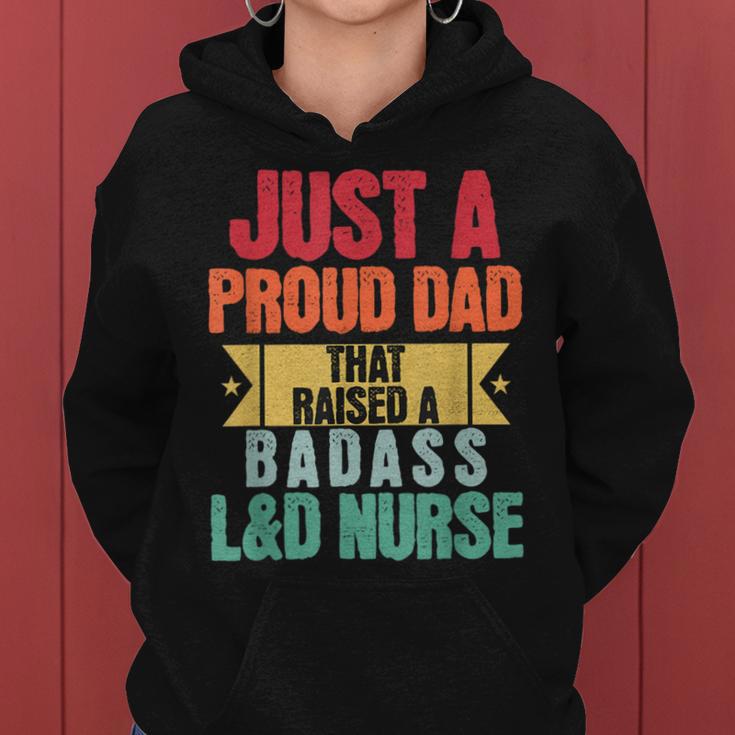 Just A Proud Dad That Raised A Badass L&D Nurse Fathers Day Women Hoodie