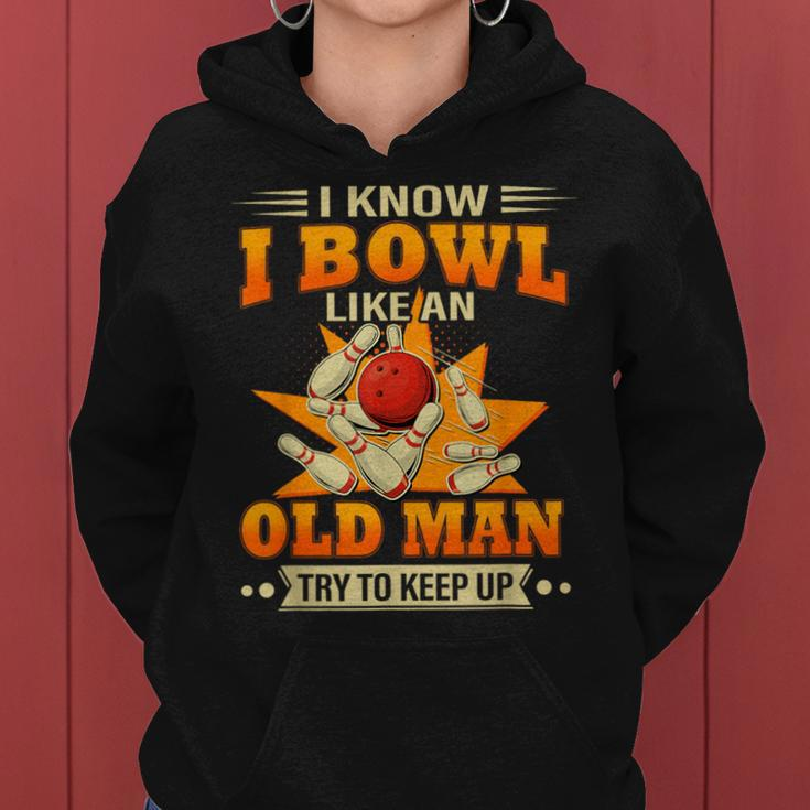 I Know I Bowl Like An Old Man Try To Keep Up Bowling Women Hoodie