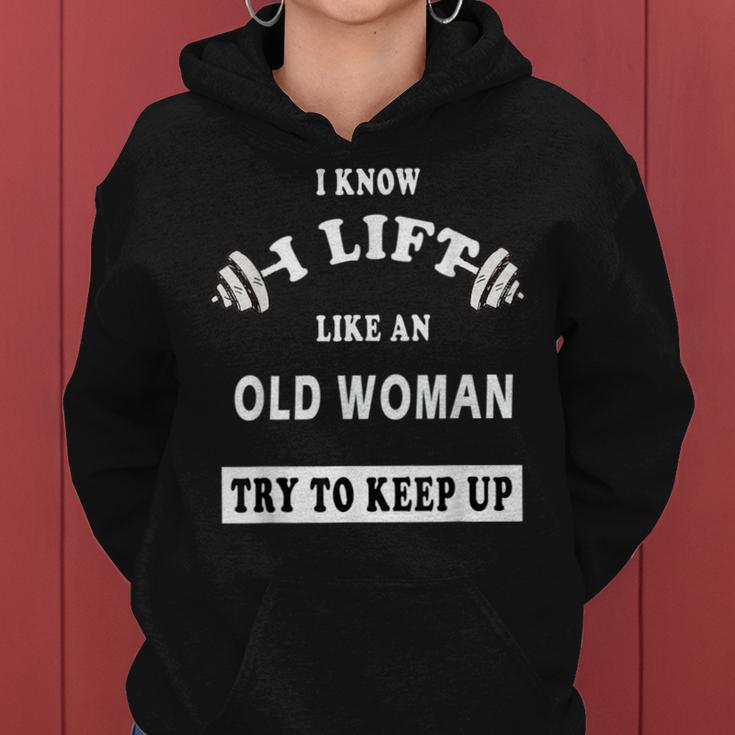 I Know I Lift Like An Old Woman Try To Keep Up Women Hoodie
