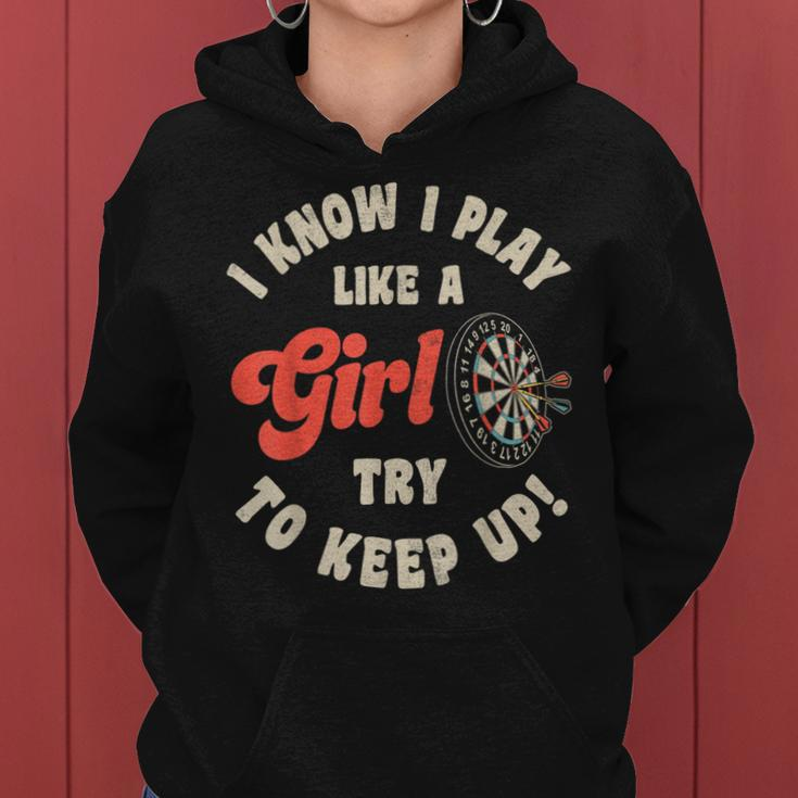 I Know I Play Like A Girl Try To Keep Up Darts Player Women Hoodie