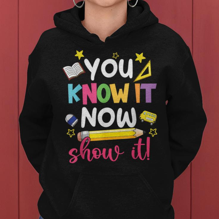 You Know It Now Show It Teacher Student Testing Day Women Hoodie