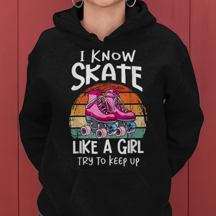 I Know I Skate Like A Girl Try To Keep Up Roller Girl Women Hoodie