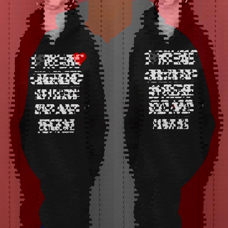 I Love My Hot Girlfriend So Please Stay Away From Me Women Hoodie