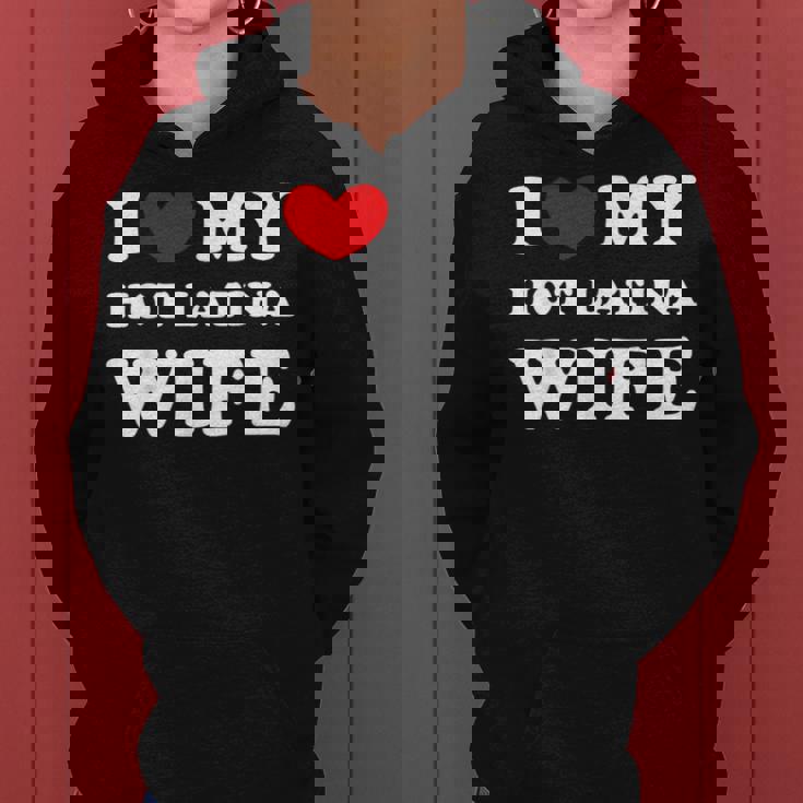 I Love My Hot Latina Wife I Heart My Hot Latina Wife Women Hoodie