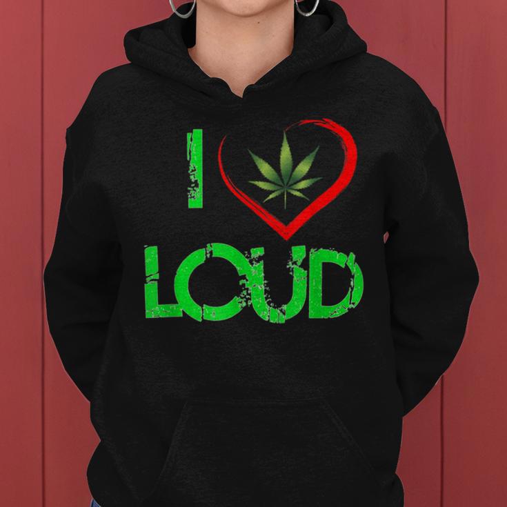 I Love Loud Weed Lovers Marijuana Plant Women Hoodie