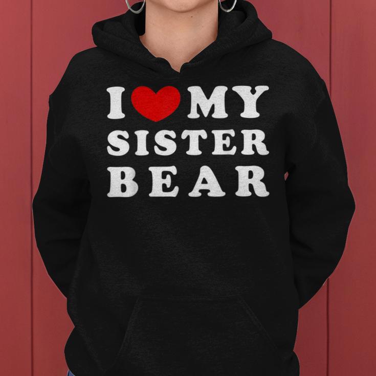 I Love My Sister Bear I Heart My Sister Bear Women Hoodie