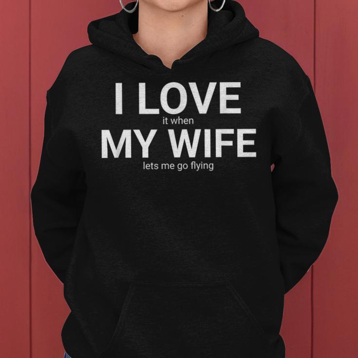 I Love It When My Wife Lets Me Go Flying Husband Women Hoodie