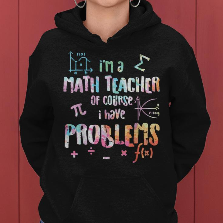 Im A Math Teacher Of Course I Have Problems Women Women Hoodie