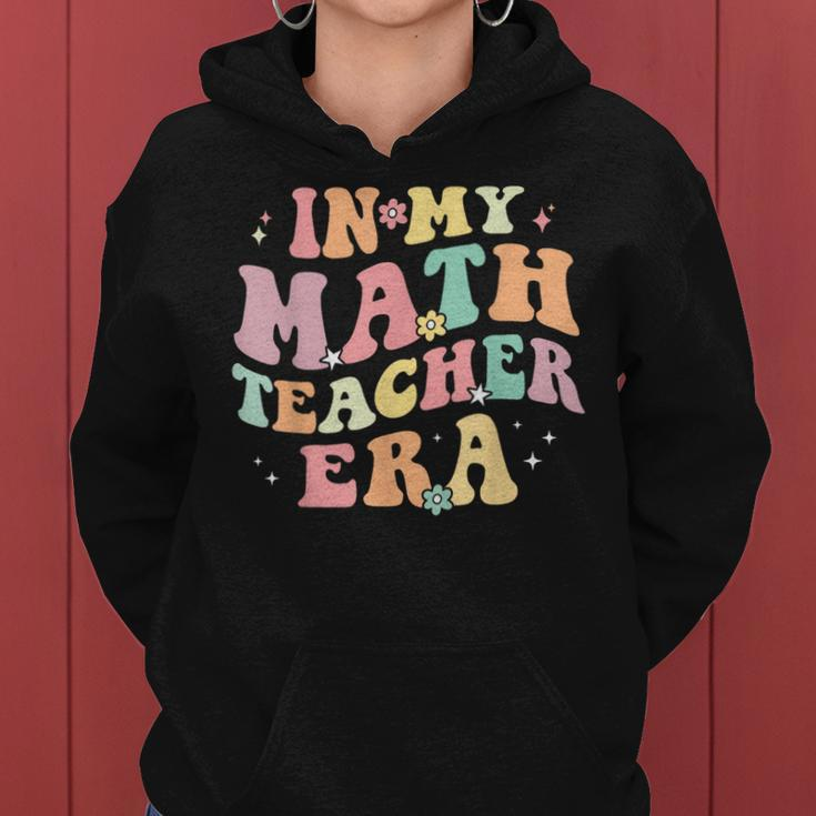 In My Math Teacher Era Retro Back To School Groovy Teacher Women Hoodie