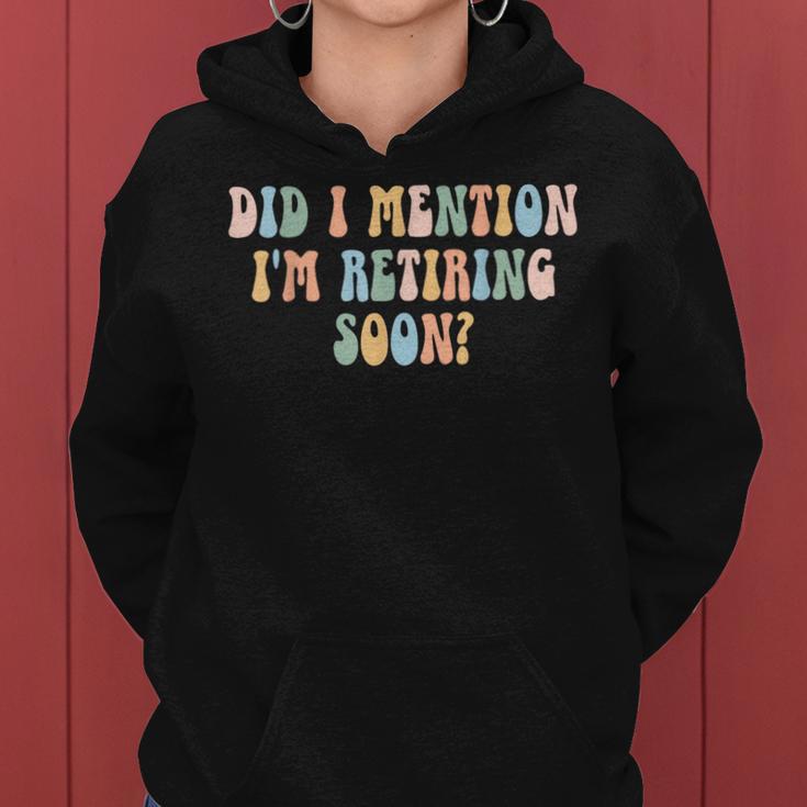 Did I Mention I'm Retiring Soon Retirement 2024 Women Hoodie