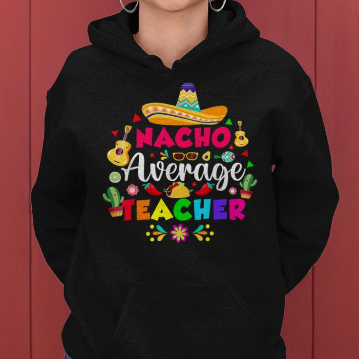 Nacho Average Teacher For 5 Cinco De Mayo School Costume Women Hoodie