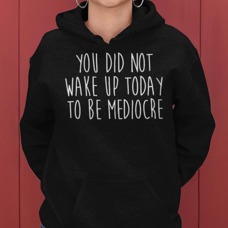 You Did Not Wake Up Today To Be Mediocre Workout Lifting Gym Women Hoodie