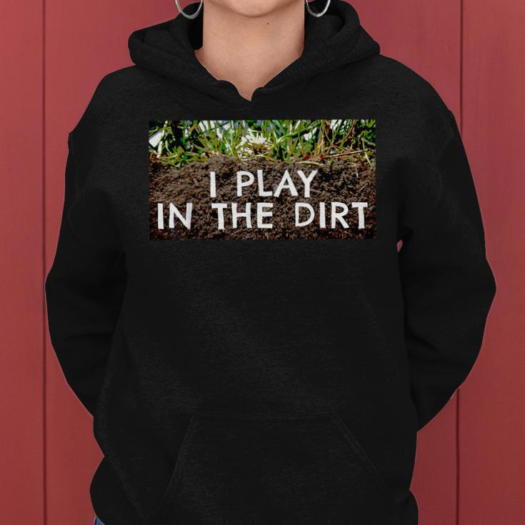 I Play In The Dirt Gardening Saying Crazy Plant Lady Women Hoodie