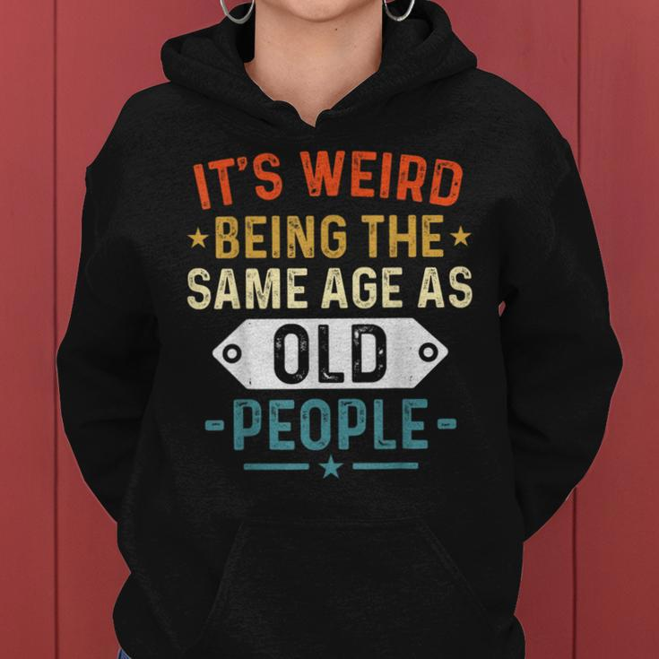 Retro It's Weird Being The Same Age As Old People Sarcastic Women Hoodie