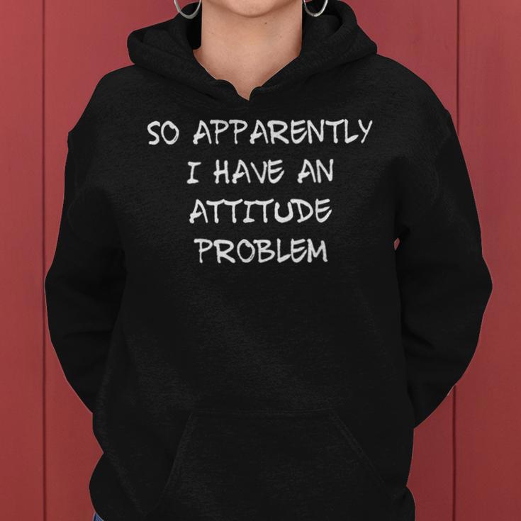 So Apparently I Have An Attitude Problem Sarcastic Women Hoodie