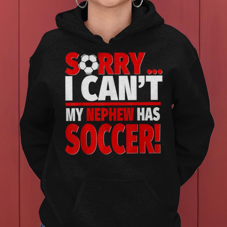 Sorry My Nephew Has Soccer Soccer Aunt Or Uncle Women Hoodie