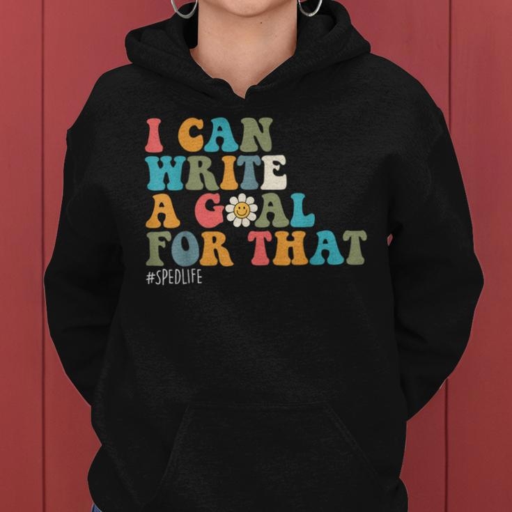 Special Education Sped Teacher I Can Write A Goal For That Women Hoodie