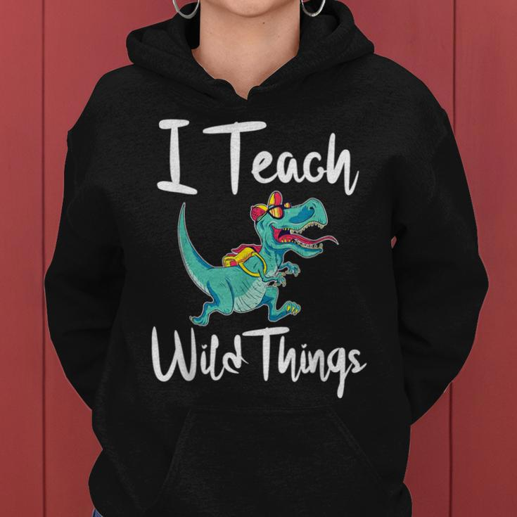 I Teach Wild Things Dinosaur School Teacher Saurus T-Rex Women Hoodie