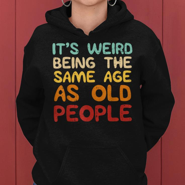 Weird Being Same Age As Old People Saying Women Women Hoodie