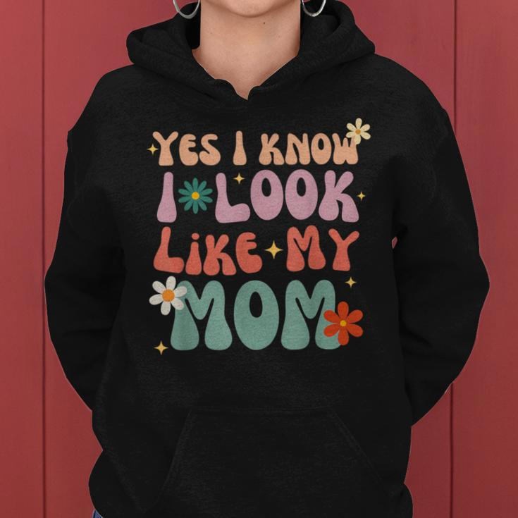 Yes I Know I Look Like My Mom Daughter My Mom Toddler Women Hoodie