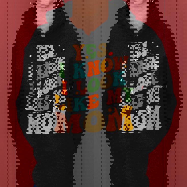 Yes I Know I Look Like My Mom Daughter My Mom Women Hoodie