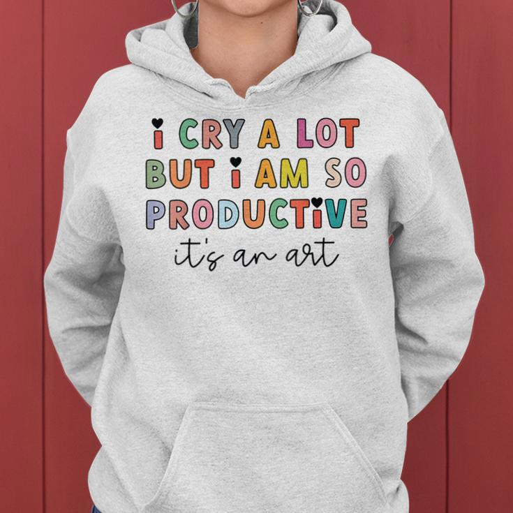 I Cry A Lot But I Am So Productive Trendy Women Women Hoodie