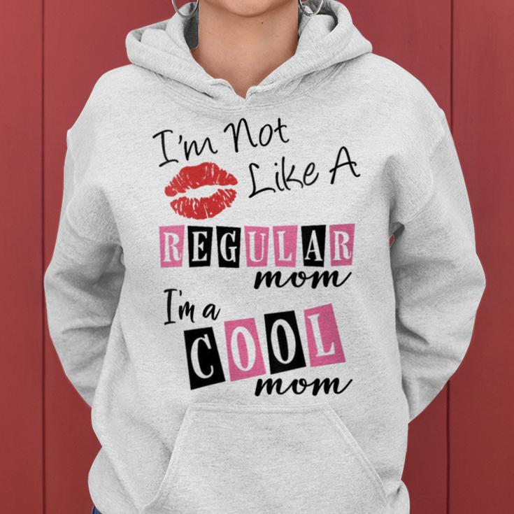 I'm Not Like A Regular Mom I'm A Cool Moms Women Hoodie